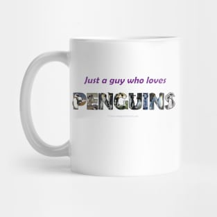 Just A Guy Who Loves Penguins - wildlife oil painting wordart Mug